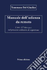 Manuale dell’udienza da remoto - L’art. 127-bis c.p.c. nel processo ordinario di cognizione. E-book. Formato EPUB ebook