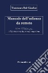 Manuale dell’udienza da remoto - L’art. 127-bis c.p.c. nel processo ordinario di cognizione. E-book. Formato EPUB ebook di Tommaso Del Giudice