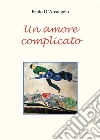 Un amore complicato. E-book. Formato EPUB ebook