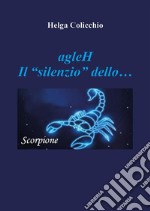 agleH - Il Silenzio dello Scorpione. E-book. Formato EPUB