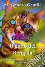 Il gatto del Bengala: guida completa alla razza, cure e convivenza. E-book. Formato EPUB