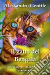 Il gatto del Bengala: guida completa alla razza, cure e convivenza. E-book. Formato EPUB ebook