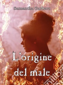 L'origine del male. E-book. Formato EPUB ebook di Samantha Garbero