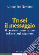 Tu sei il messaggioIl pensiero conservatore nell&apos;era degli algoritmi. E-book. Formato EPUB ebook