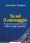 Tu sei il messaggioIl pensiero conservatore nell&apos;era degli algoritmi. E-book. Formato EPUB ebook