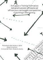 Sviluppo e Training Formativo nel promuovere efficacia ed efficienza e vantaggio competitivo. Coaching e Mentoring. E-book. Formato EPUB