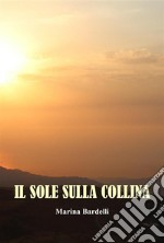 Il Sole Sulla CollinaI Ricordi di Marina Bardelli. E-book. Formato EPUB ebook