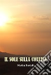 Il Sole Sulla CollinaI Ricordi di Marina Bardelli. E-book. Formato EPUB ebook