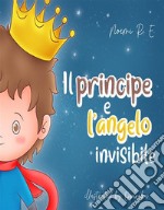 Il principe e l’angelo invisibile. E-book. Formato EPUB ebook