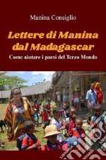 Lettere di Manina dal MadagascarCome aiutare i paesi del Terzo Mondo. E-book. Formato EPUB