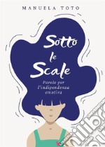 Sotto le scale - parole per l&apos;indipendenza emotiva. E-book. Formato EPUB ebook