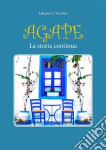 Agape. La storia continua. E-book. Formato EPUB ebook di Liliana Lo Vecchio