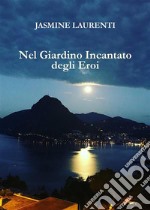 Nel Giardino Incantato degli Eroi. E-book. Formato EPUB