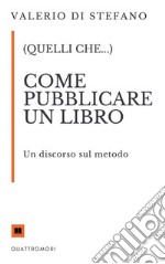 (Quelli che...) Come pubblicare un libro. E-book. Formato EPUB ebook