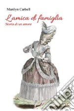 L&apos;amica di famiglia. Storia di un amore. E-book. Formato EPUB ebook