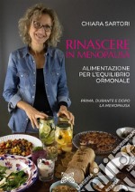 Rinascere in menopausa. Alimentazione per l’equilibrio ormonale.. E-book. Formato PDF ebook