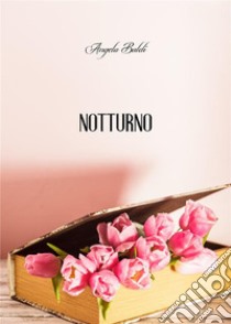 Notturno. E-book. Formato EPUB ebook di Angela Baldi