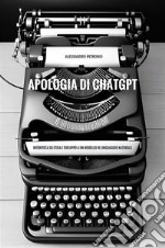 Apologia di ChatGPT. Intervista su etica e sviluppo a un modello di linguaggio naturale. E-book. Formato EPUB ebook