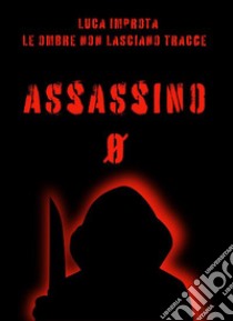 Assassino Zero. Le Ombre non Lasciano Tracce. E-book. Formato EPUB ebook di luca improta