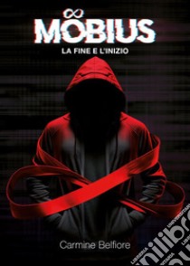 Möbius - La fine e l'inizio. E-book. Formato EPUB ebook di Carmine Belfiore