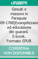 Gesuiti e missioni in Paraguay (1609-1768)Evangelizzazione ed educazione dei guaraní. E-book. Formato EPUB ebook