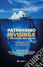 Patrimonio invisibile. Il valore che crea valore. Guida pratica per vendere e comprare aziende come, quando e a che prezzo.. E-book. Formato PDF ebook