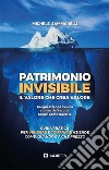 Patrimonio invisibile. Il valore che crea valore. Guida pratica per vendere e comprare aziende come, quando e a che prezzo.. E-book. Formato PDF ebook di Michele Sammarelli