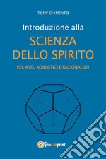 Introduzione alla scienza dello spirito per atei, agnostici e razionalisti. E-book. Formato EPUB