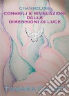 Channeling. Consigli e rivelazioni dalle dimensioni di Luce.. E-book. Formato EPUB ebook