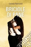 Briciole di pane. E-book. Formato EPUB ebook di Larissa Vannucci