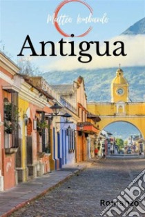 Antigua. E-book. Formato EPUB ebook di Matteo Lombardo