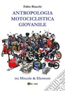 Antropologia Motociclistica Giovanile. E-book. Formato EPUB ebook di Fabio Bianchi