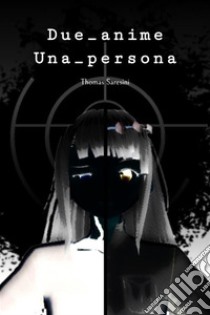 Due_anime Una_persona. E-book. Formato PDF ebook di Thomas Saresini