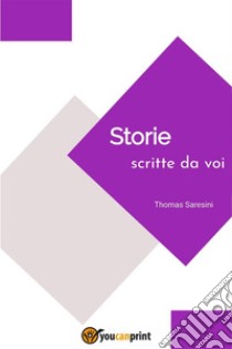 Storie scritte da voi. E-book. Formato PDF ebook di Thomas Saresini