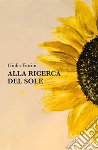 Alla ricerca del sole. E-book. Formato EPUB ebook