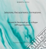 Selezione, reclutamento, formazione.Dinamiche funzionali per lo sviluppo dell&apos;organizzazione. E-book. Formato EPUB