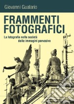 Frammenti fotografici. La fotografia nella società delle immagini pervasive. E-book. Formato EPUB