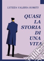 Quasi la storia di una vita. E-book. Formato EPUB