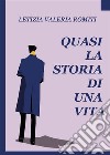 Quasi la storia di una vita. E-book. Formato EPUB ebook