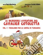 Le incredibili avventure del Cavalier Cotoletta - volume I  Pedalando per la contea di TerranovaPedalando per la contea di Terranova. E-book. Formato EPUB ebook