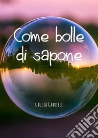 Come bolle di sapone. E-book. Formato EPUB ebook