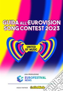 Guida all'Eurovision Song Contest 2023. E-book. Formato EPUB ebook di Emanuele Lombardini