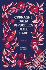 Cronache dalla Repubblica delle FiabeIl libro di favole pop non adatto ai bambini e neanche a tua suocera. E-book. Formato EPUB ebook