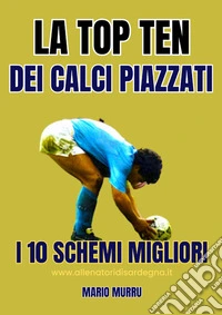 La Top Ten dei calci piazzatiI dieci schemi migliori. E-book. Formato EPUB ebook