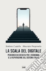 La scala del digitalePercorso di crescita per l&apos;economia e la reputazione del sistema Italia. E-book. Formato EPUB