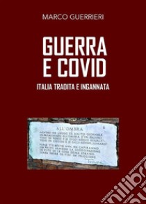 Guerra e covidItalia tradita e ingannata. E-book. Formato EPUB ebook di Marco Guerrieri