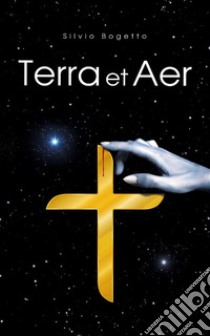 Terra et Aer. E-book. Formato EPUB ebook di Silvio Bogetto