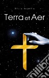 Terra et Aer. E-book. Formato EPUB ebook di Silvio Bogetto