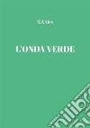 L'Onda Verde. E-book. Formato EPUB ebook di T.J.Alex