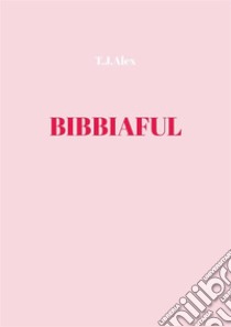 Bibbiaful. E-book. Formato EPUB ebook di T.J.Alex